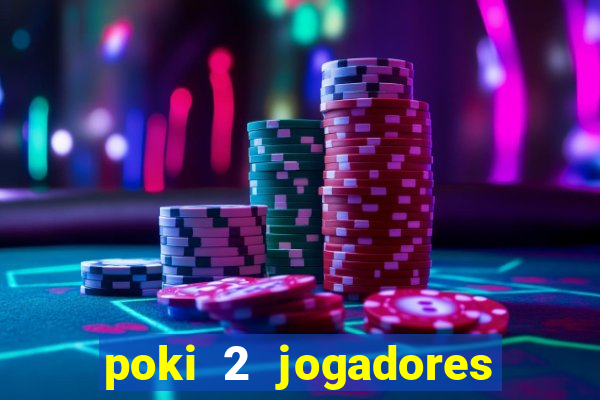 poki 2 jogadores fogo e água